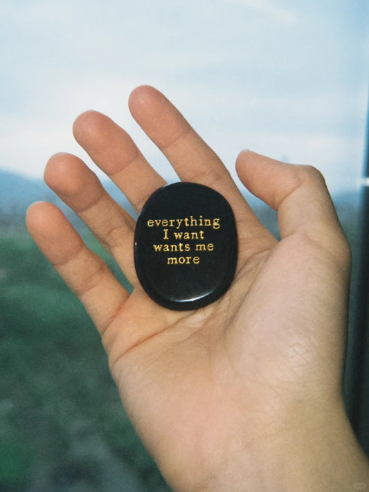 Everything I Want Wants Me More - Black Obsidian