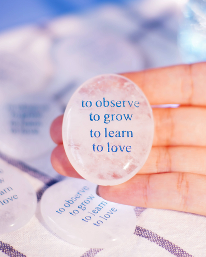 To Observe, To Grow, To Learn, To Love – Clear Quartz