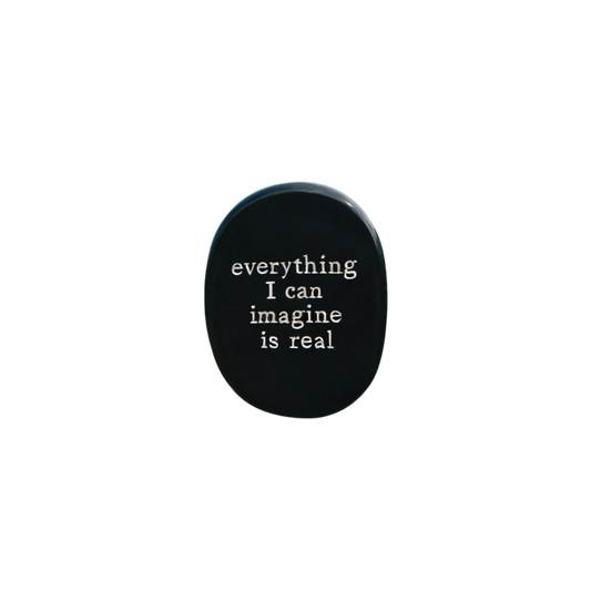 Everything I Can Imagine Is Real – Black Obsidian