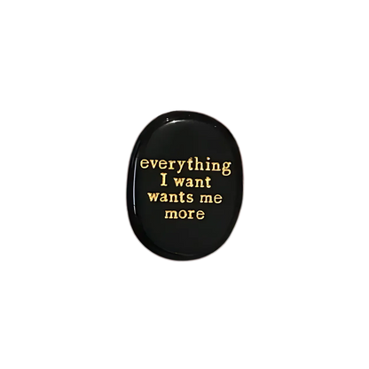 Everything I Want Wants Me More - Obsidian