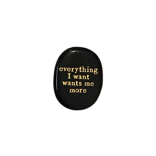 Everything I Want Wants Me More - Obsidian
